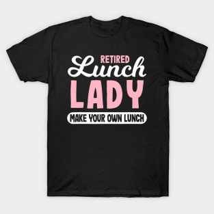 Lunch Lady Retired - Make your own Lunch Cafeteria T-Shirt